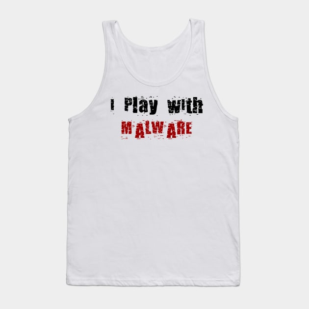 I Play With Malware Tank Top by DFIR Diva